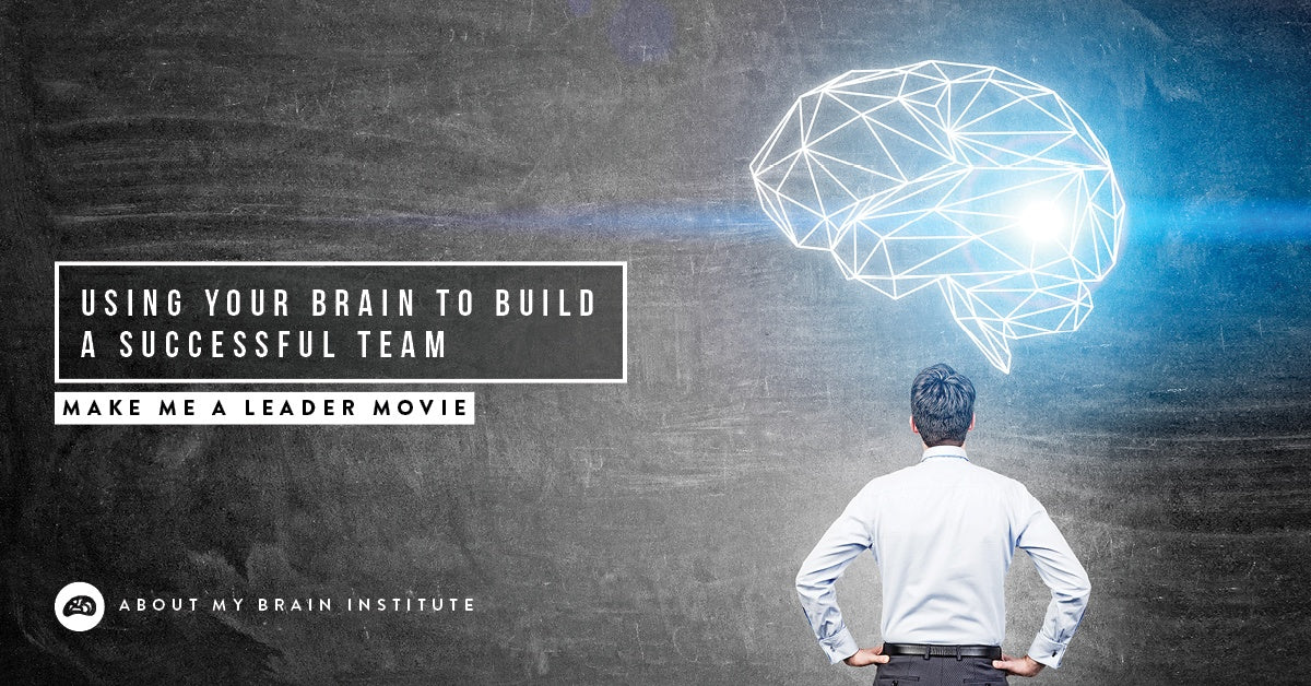 Using Your Brain To Build A Successful Team – About my Brain Institute