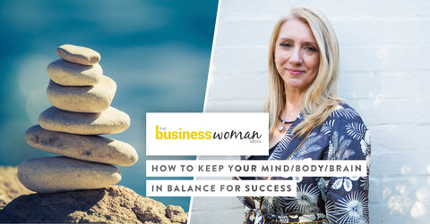 Business Woman Media: How to keep your mind/body/brain in balance for success