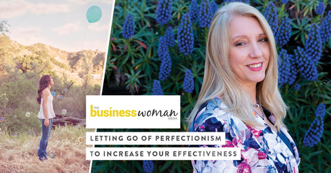 Business Woman Media: Letting go of perfectionism to increase your effectiveness