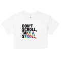 About my Brain Institute Crop Tops Don't Scroll Take a Stroll - Women’s crop top