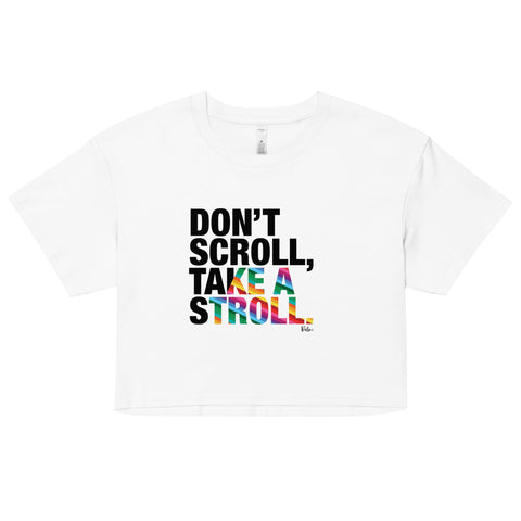 About my Brain Institute Crop Tops Don't Scroll Take a Stroll - Women’s crop top