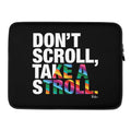 About my Brain Institute Laptop Sleeves 15″ Don't Scroll Take a Stroll - Laptop Sleeve