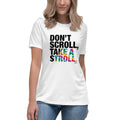 About my Brain Institute T-Shirts Don't Scroll Take a Stroll - Women's Relaxed T-Shirt
